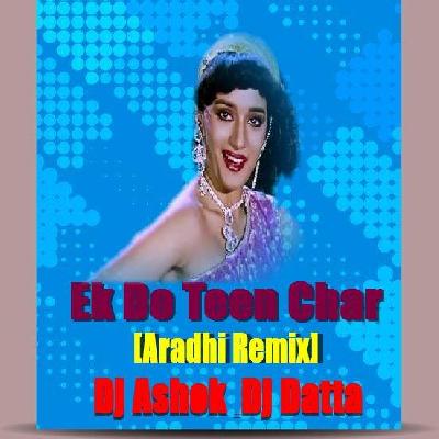 Ek Do Teen Char ( Tezzab )( Aradhi Remix ) Dj Ashok & Dj Datta